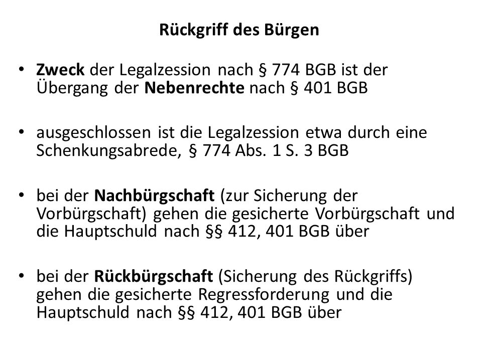 Rückgriff des Bürgen Zweck der Legalzession nach § 774 BGB ist der Übergang der Nebenrechte nach § 401 BGB.