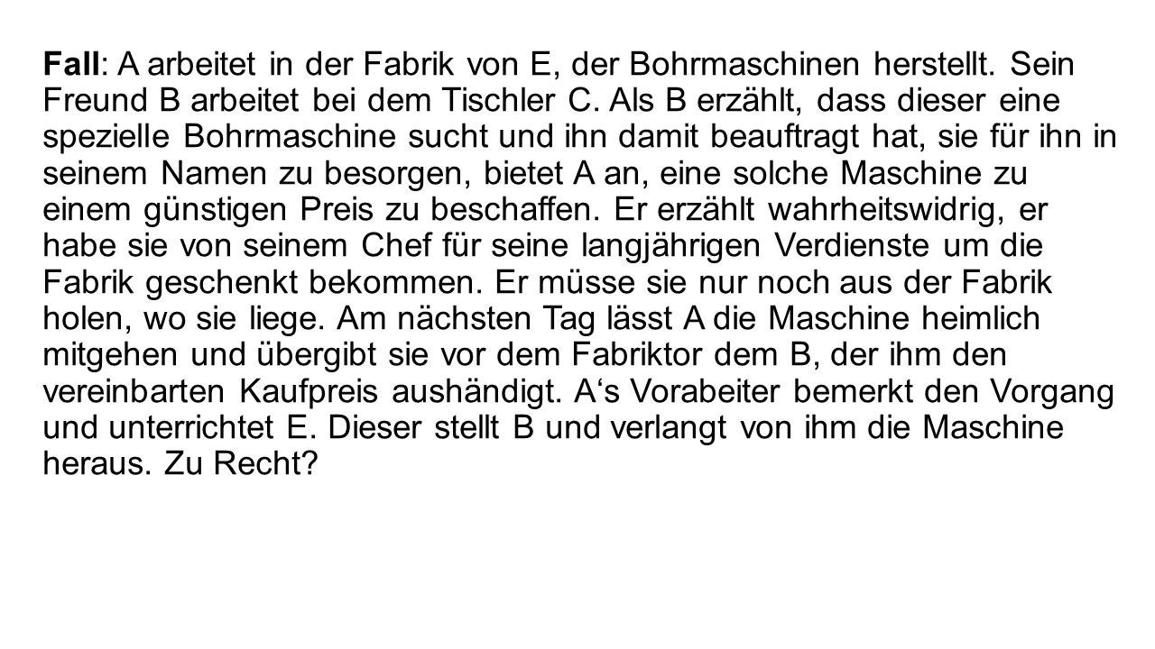 Fall: A arbeitet in der Fabrik von E, der Bohrmaschinen herstellt