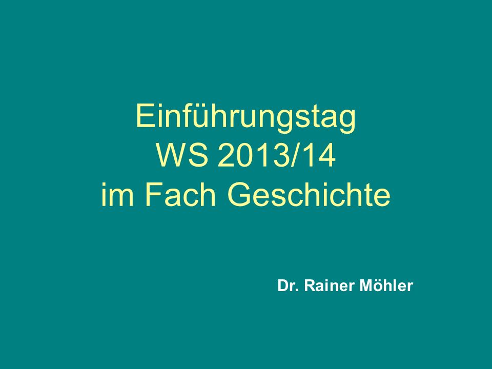 Einführungstag WS 2013/14 im Fach Geschichte