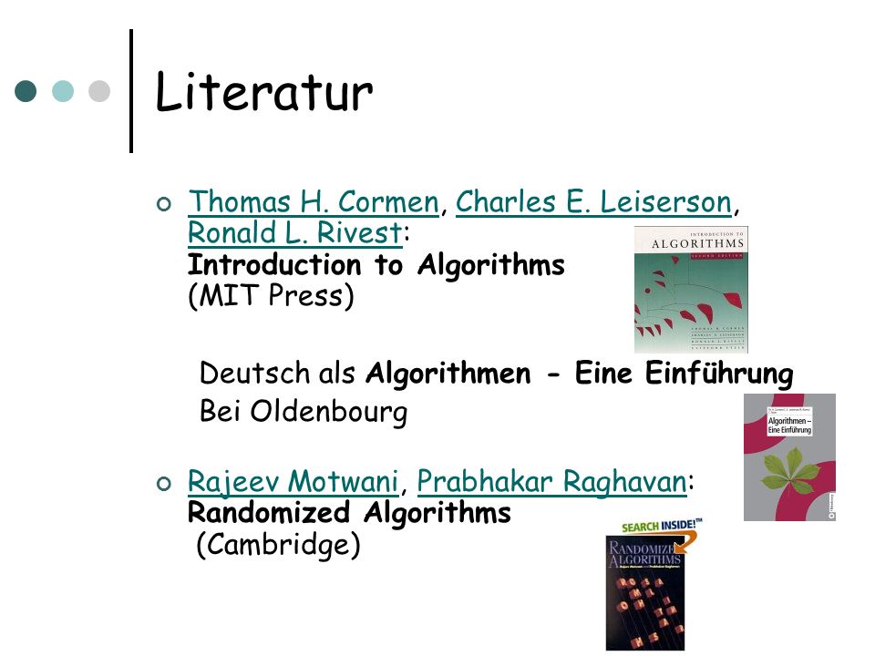 Literatur Thomas H. Cormen, Charles E. Leiserson, Ronald L. Rivest: Introduction to Algorithms (MIT Press)