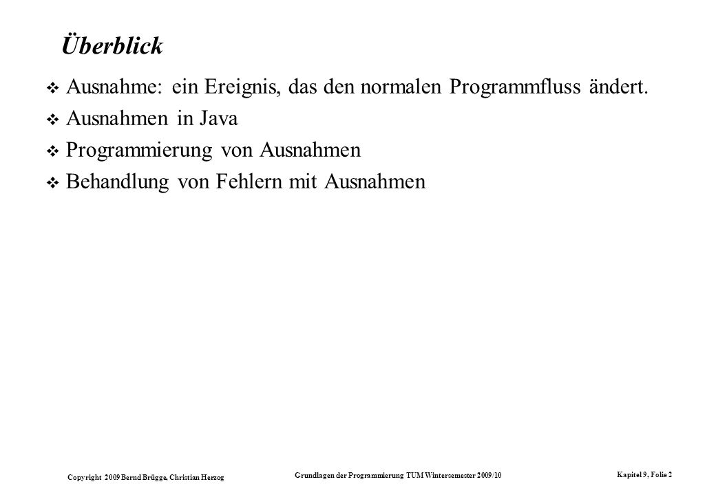 Überblick Ausnahme: ein Ereignis, das den normalen Programmfluss ändert. Ausnahmen in Java. Programmierung von Ausnahmen.