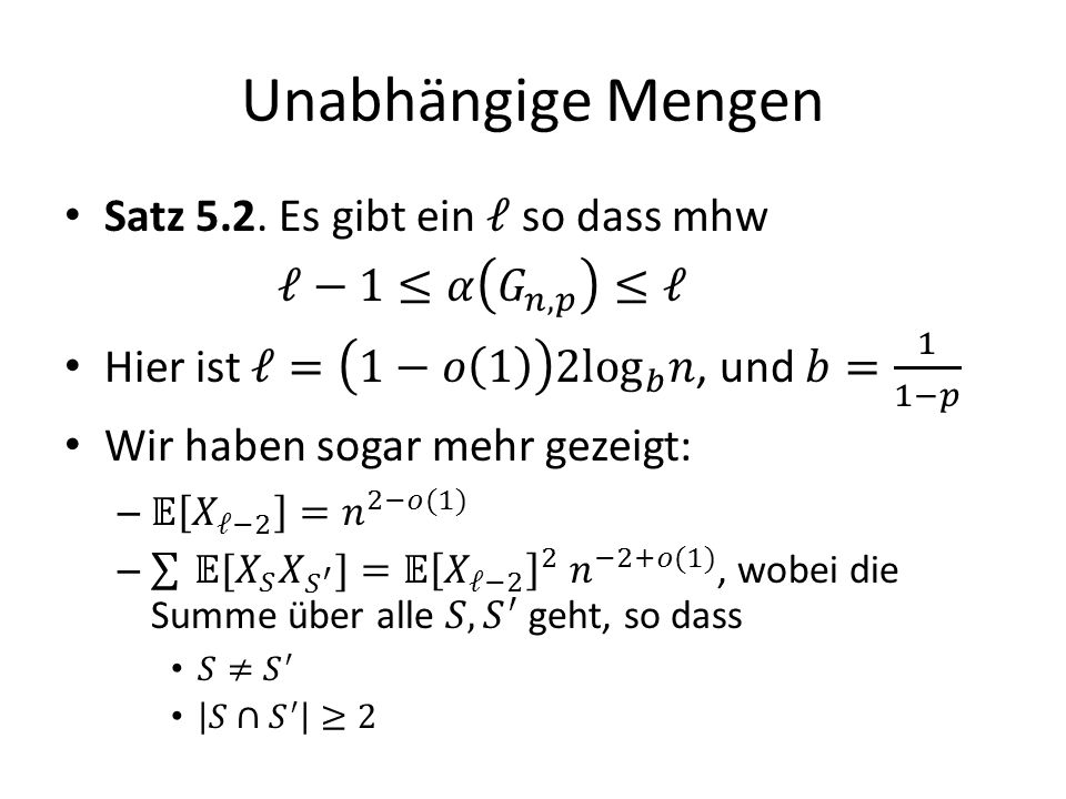 Unabhängige Mengen Satz 5.2. Es gibt ein ℓ so dass mhw ℓ−1≤𝛼 𝐺 𝑛,𝑝 ≤ℓ