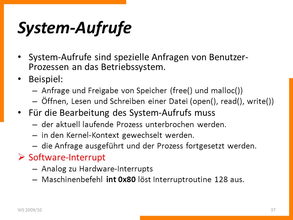System-Aufrufe System-Aufrufe sind spezielle Anfragen von Benutzer-Prozessen an das Betriebssystem.
