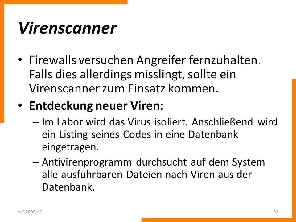Virenscanner Firewalls versuchen Angreifer fernzuhalten. Falls dies allerdings misslingt, sollte ein Virenscanner zum Einsatz kommen.