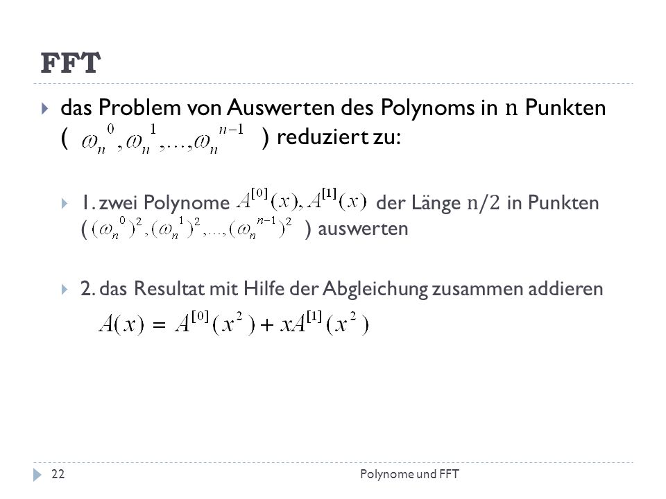 FFT das Problem von Auswerten des Polynoms in n Punkten ( ) reduziert zu: