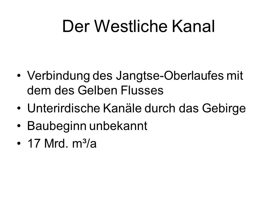 Der Westliche Kanal Verbindung des Jangtse-Oberlaufes mit dem des Gelben Flusses. Unterirdische Kanäle durch das Gebirge.