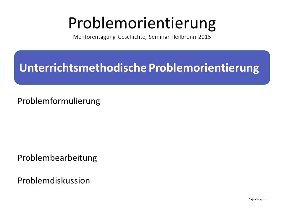 Problemorientierung Mentorentagung Geschichte, Seminar Heilbronn 2015