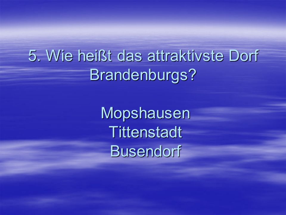 5. Wie heißt das attraktivste Dorf Brandenburgs
