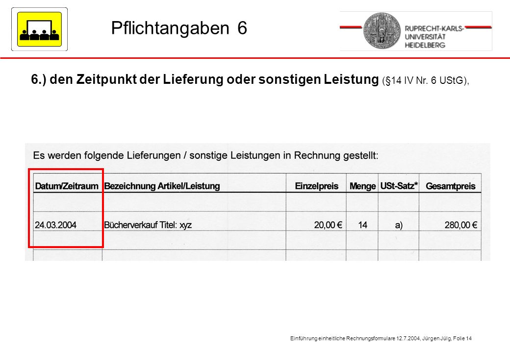 Pflichtangaben 6 6.) den Zeitpunkt der Lieferung oder sonstigen Leistung (§14 IV Nr. 6 UStG),