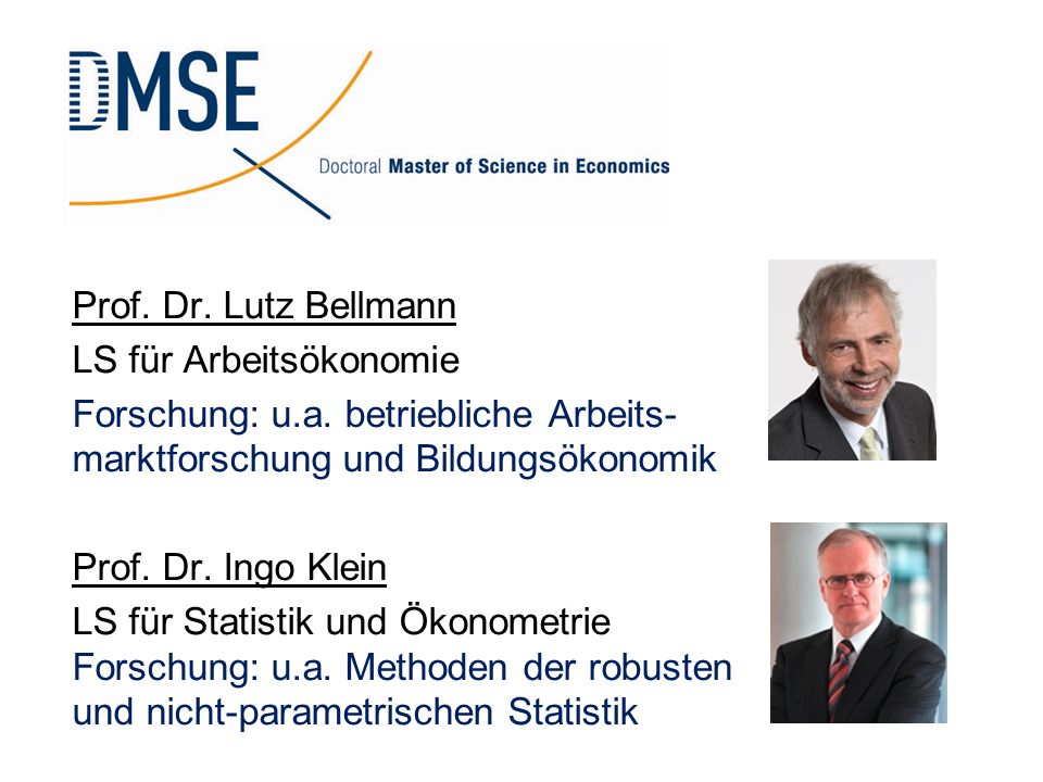 Prof. Dr. Lutz Bellmann LS für Arbeitsökonomie. Forschung: u.a. betriebliche Arbeits- marktforschung und Bildungsökonomik.
