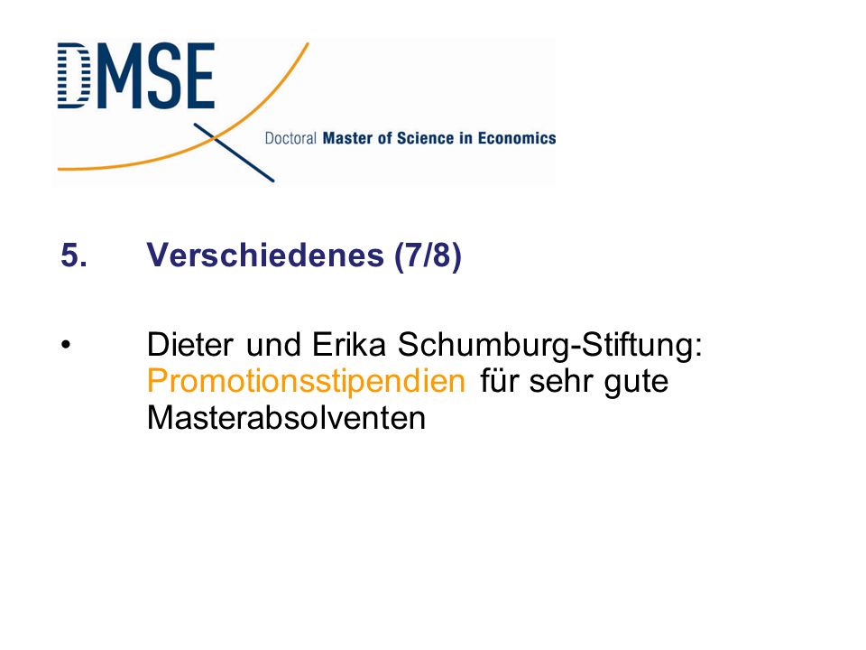 5. Verschiedenes (7/8) Dieter und Erika Schumburg-Stiftung: Promotionsstipendien für sehr gute Masterabsolventen.