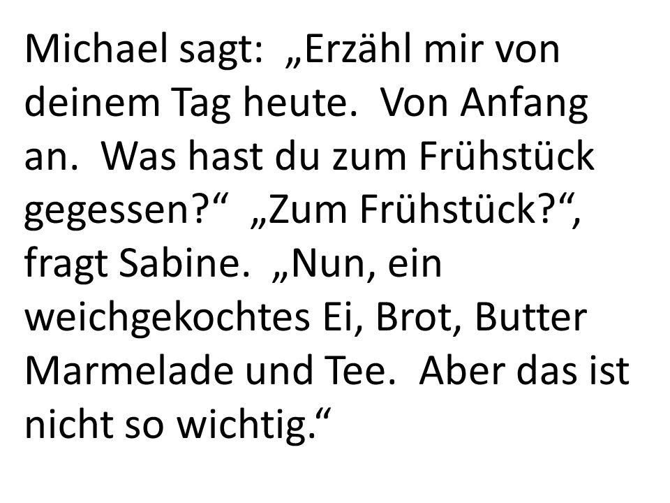 Michael sagt: „Erzähl mir von deinem Tag heute. Von Anfang an