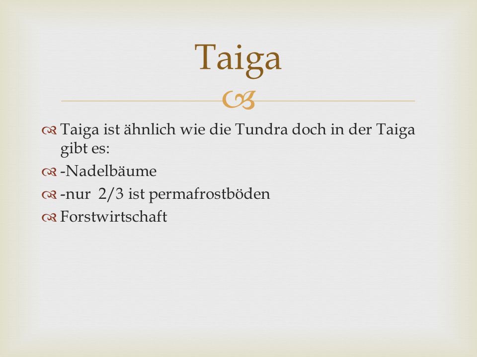 Taiga Taiga ist ähnlich wie die Tundra doch in der Taiga gibt es: