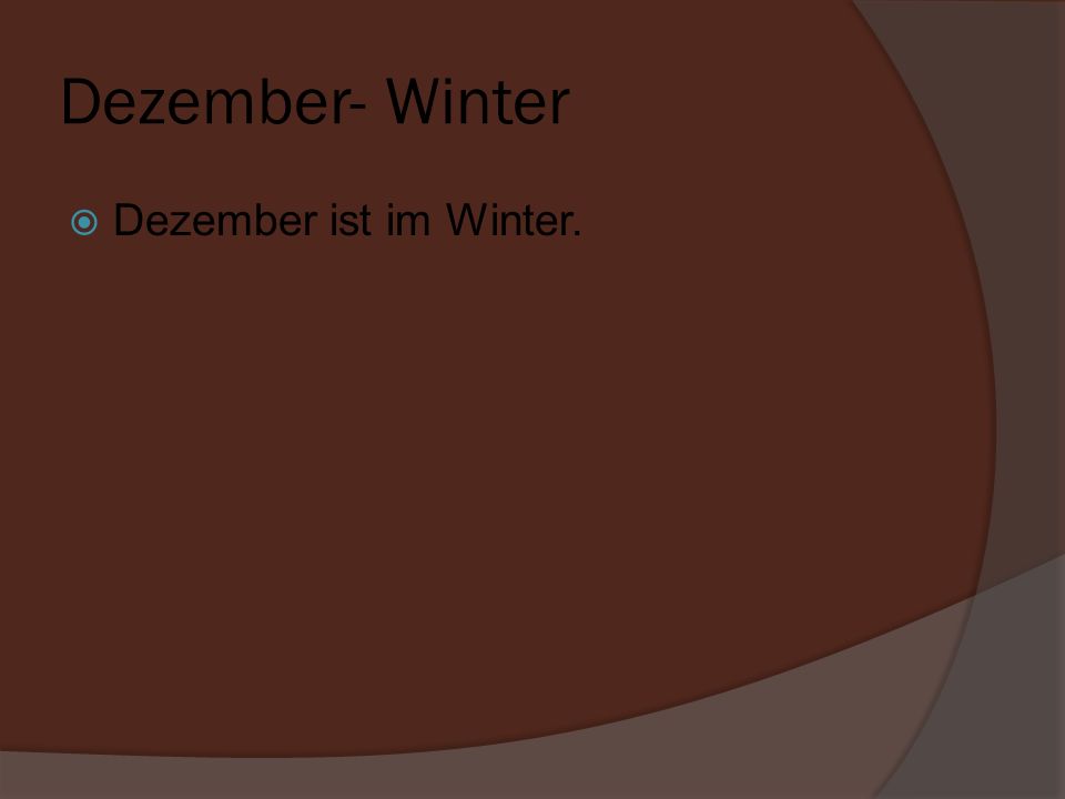 Dezember- Winter Dezember ist im Winter.
