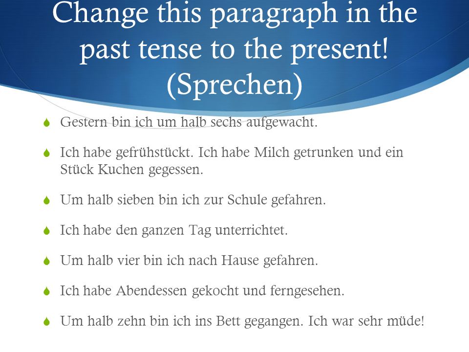 Change this paragraph in the past tense to the present! (Sprechen)