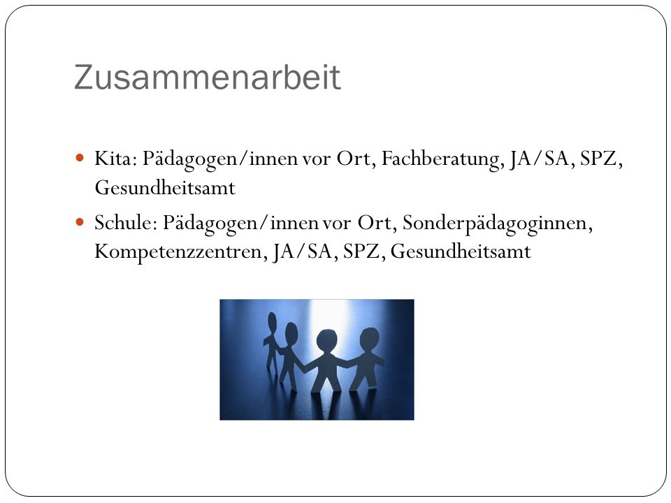 Zusammenarbeit Kita: Pädagogen/innen vor Ort, Fachberatung, JA/SA, SPZ, Gesundheitsamt.