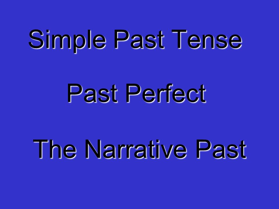 Simple Past Tense Past Perfect The Narrative Past