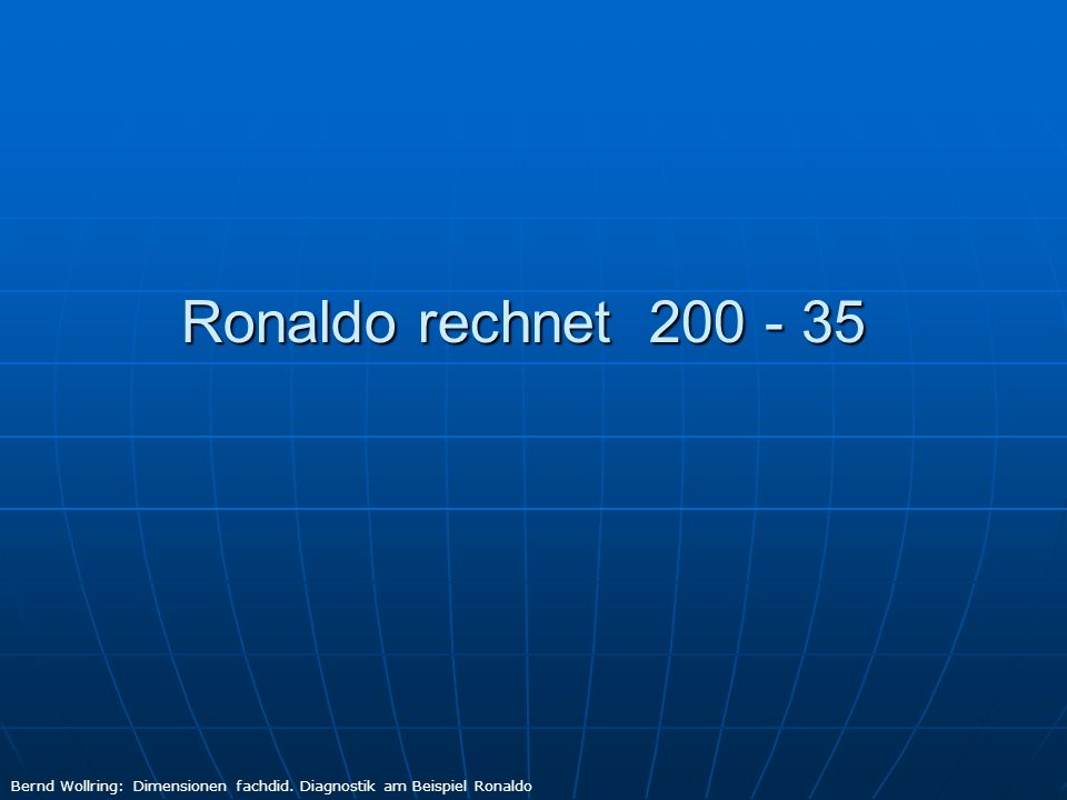 Ronaldo rechnet Bernd Wollring: Dimensionen fachdid. Diagnostik am Beispiel Ronaldo