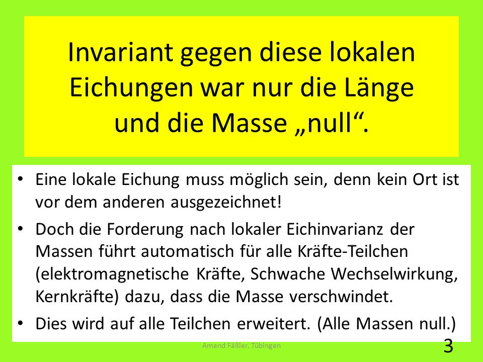 Invariant gegen diese lokalen Eichungen war nur die Länge und die Masse „null .