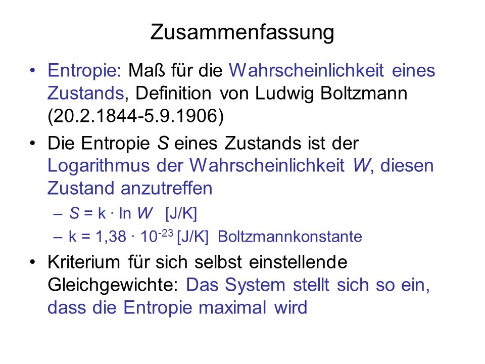 Zusammenfassung Entropie: Maß für die Wahrscheinlichkeit eines Zustands, Definition von Ludwig Boltzmann ( )