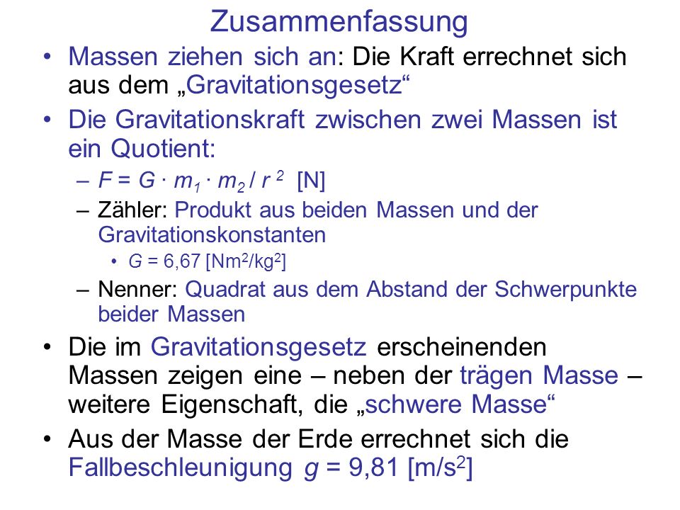 Zusammenfassung Massen ziehen sich an: Die Kraft errechnet sich aus dem „Gravitationsgesetz