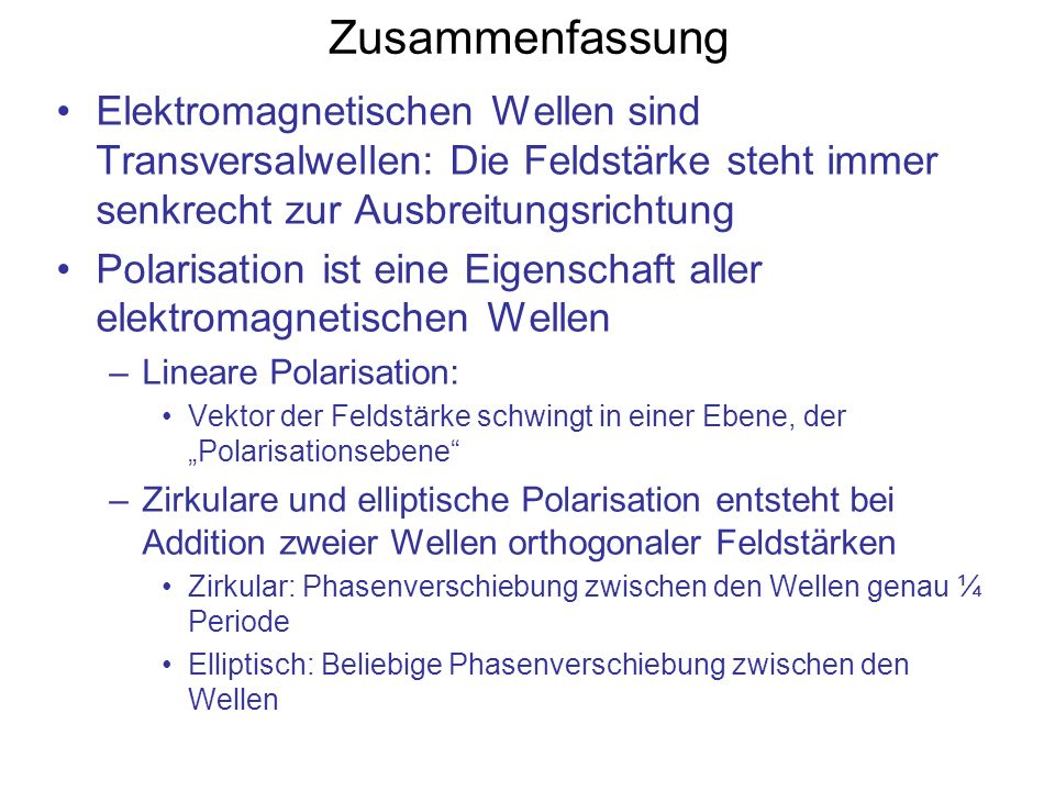 Zusammenfassung Elektromagnetischen Wellen sind Transversalwellen: Die Feldstärke steht immer senkrecht zur Ausbreitungsrichtung.