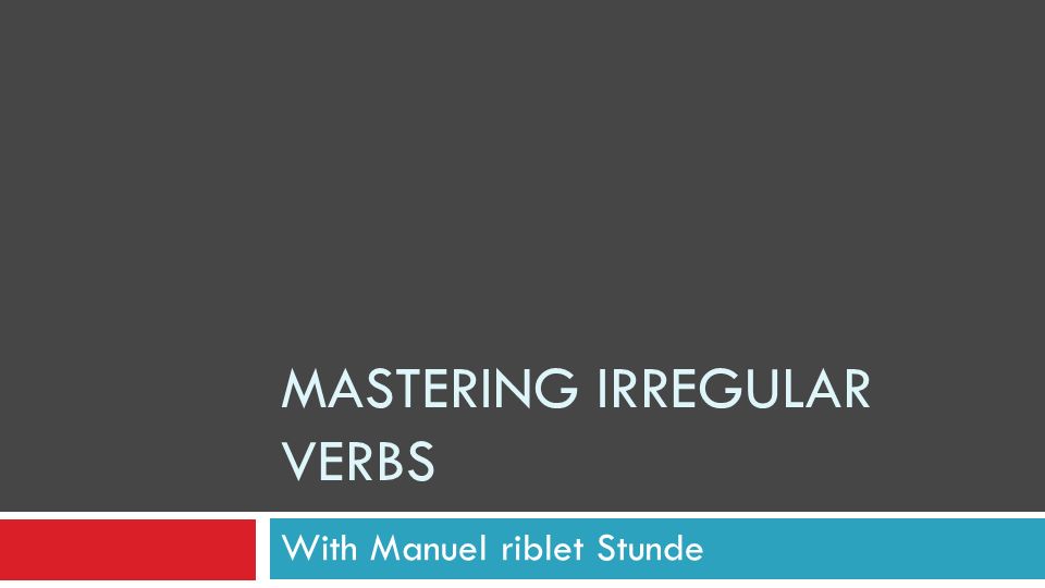 Mastering irregular verbs