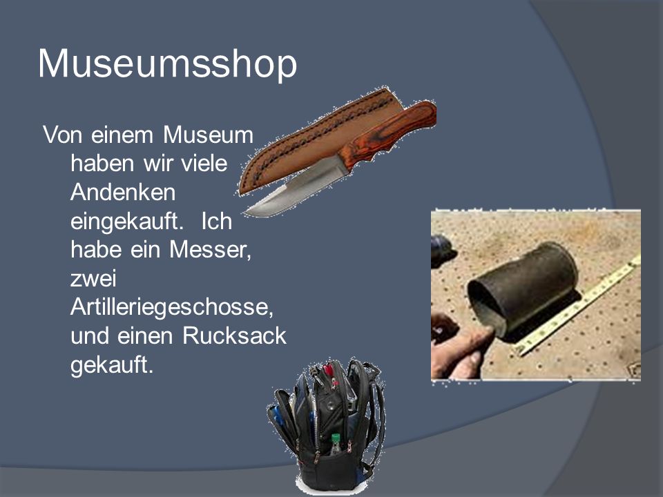 Museumsshop Von einem Museum haben wir viele Andenken eingekauft.
