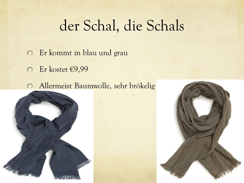 der Schal, die Schals Er kommt in blau und grau Er kostet €9,99