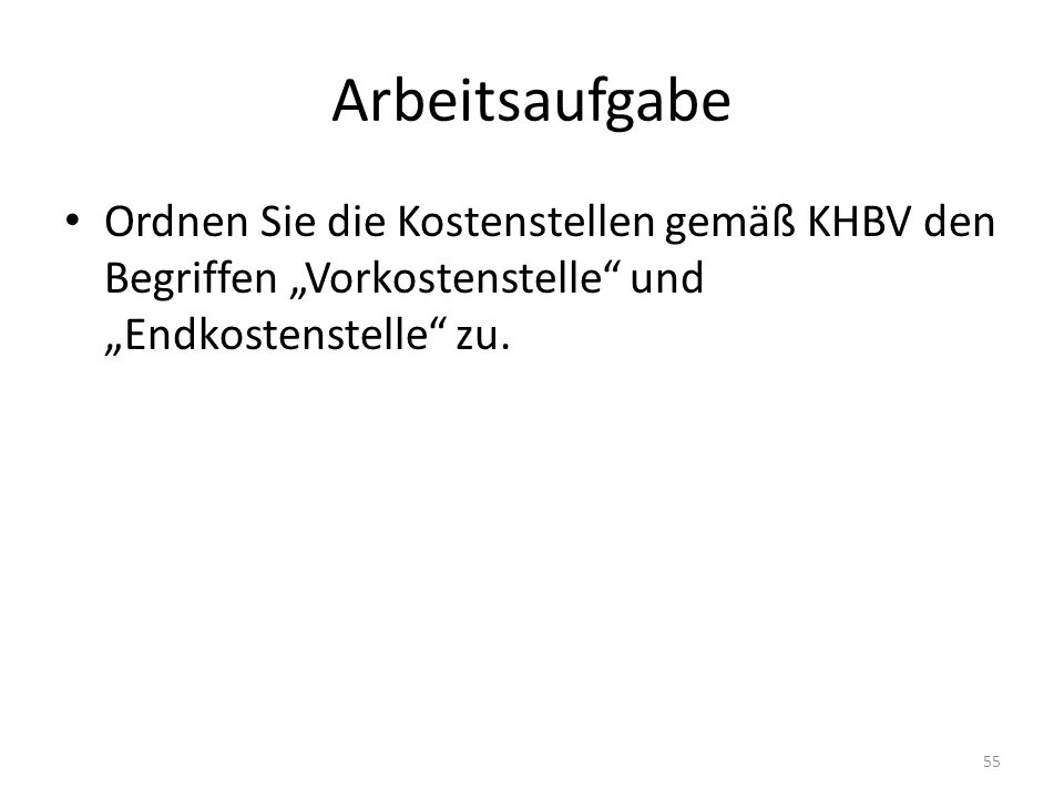 Arbeitsaufgabe Ordnen Sie die Kostenstellen gemäß KHBV den Begriffen „Vorkostenstelle und „Endkostenstelle zu.