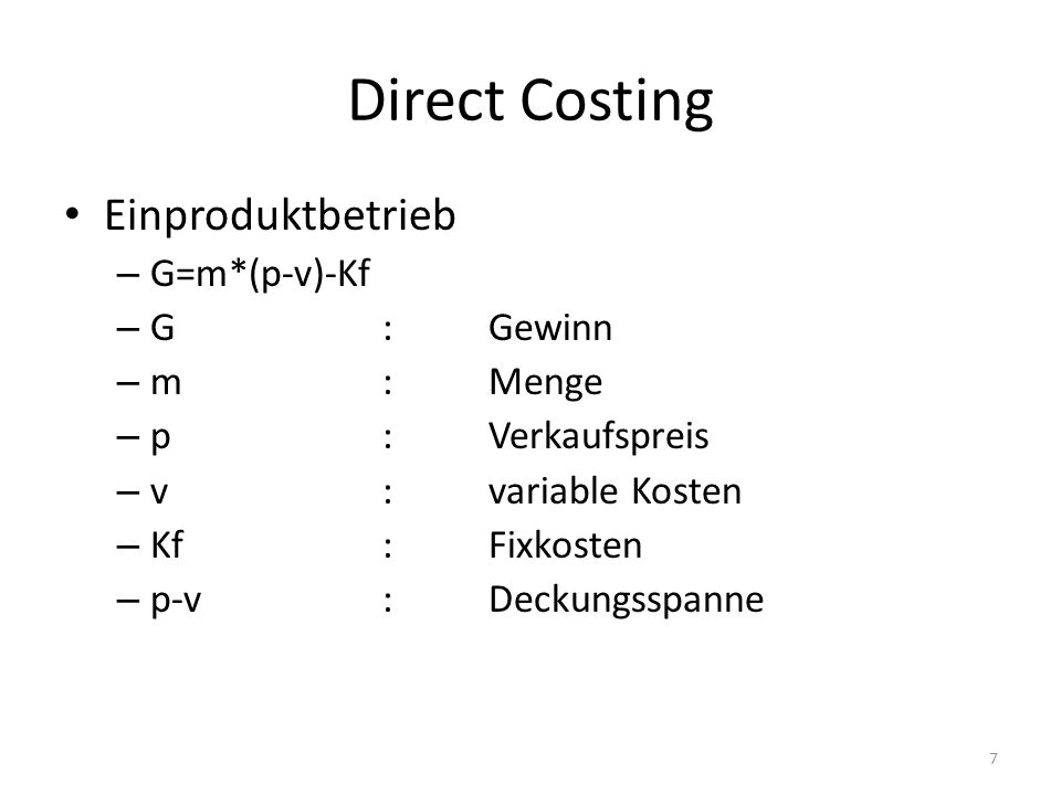 Direct Costing Einproduktbetrieb G=m*(p-v)-Kf G : Gewinn m : Menge