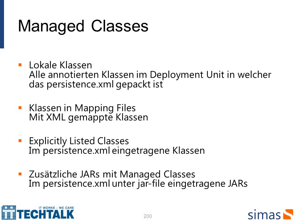 Managed Classes Lokale Klassen Alle annotierten Klassen im Deployment Unit in welcher das persistence.xml gepackt ist.