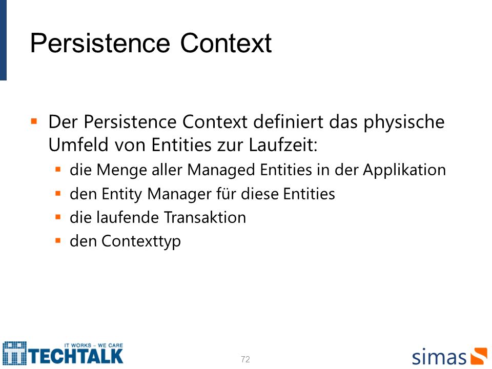 Persistence Context Der Persistence Context definiert das physische Umfeld von Entities zur Laufzeit: