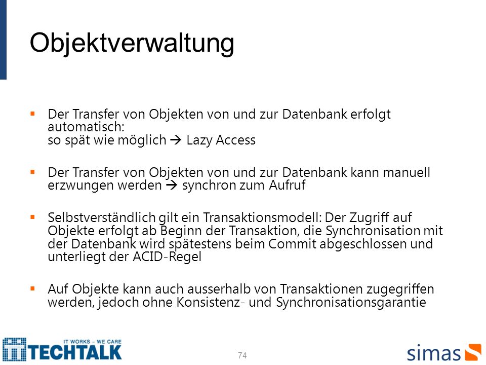 Objektverwaltung Der Transfer von Objekten von und zur Datenbank erfolgt automatisch: so spät wie möglich  Lazy Access.