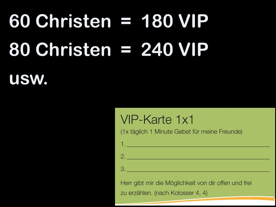 60 Christen = 180 VIP 80 Christen = 240 VIP usw.
