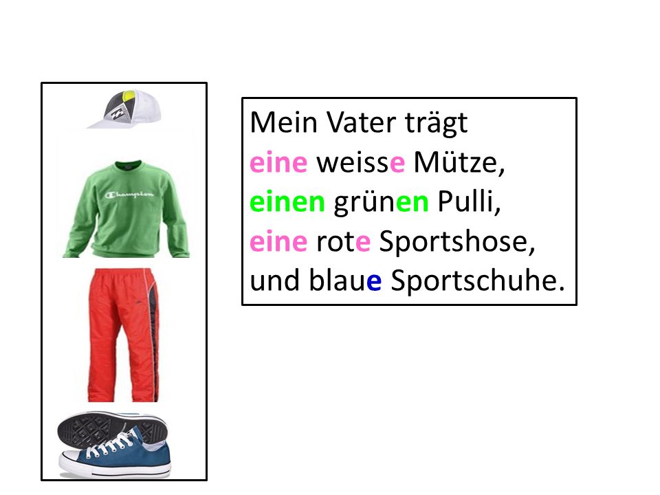 Mein Vater trägt eine weisse Mütze, einen grünen Pulli, eine rote Sportshose, und blaue Sportschuhe.
