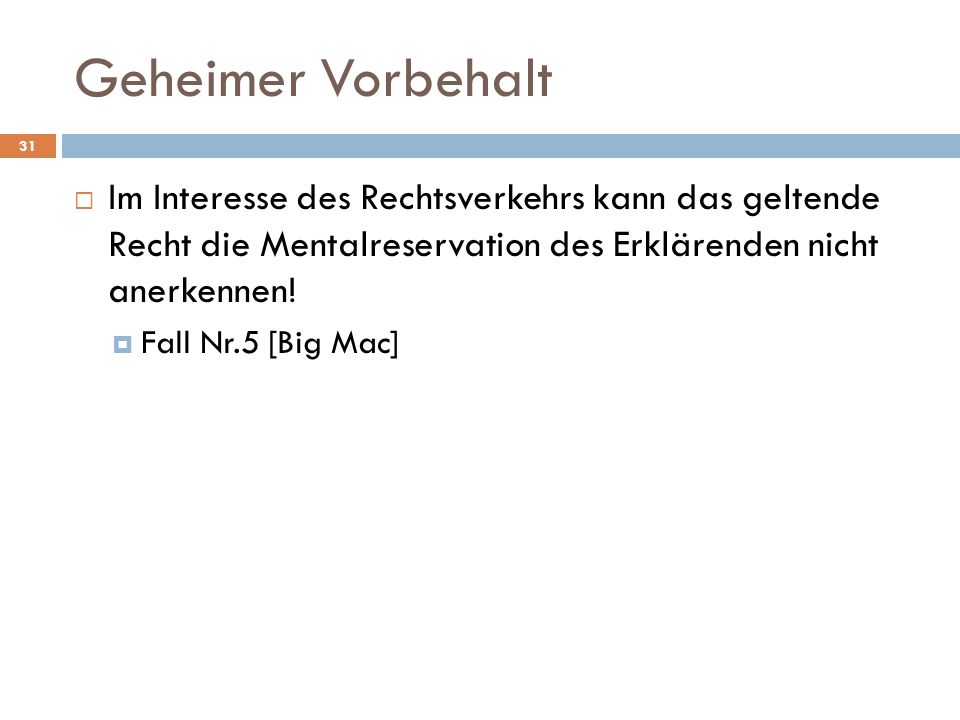 Geheimer Vorbehalt Im Interesse des Rechtsverkehrs kann das geltende Recht die Mentalreservation des Erklärenden nicht anerkennen!