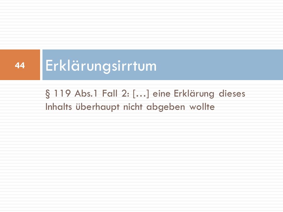 Erklärungsirrtum § 119 Abs.1 Fall 2: […] eine Erklärung dieses Inhalts überhaupt nicht abgeben wollte.
