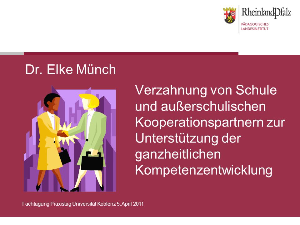 Dr. Elke Münch Verzahnung von Schule und außerschulischen Kooperationspartnern zur Unterstützung der ganzheitlichen Kompetenzentwicklung.