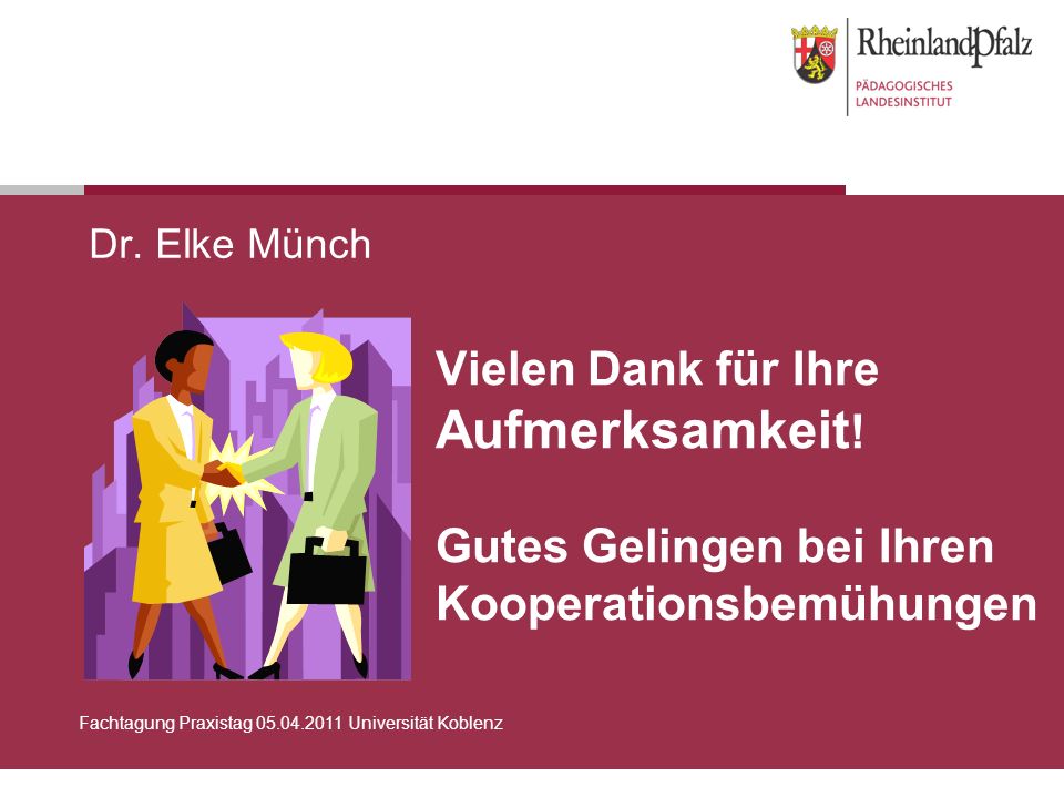 Dr. Elke Münch Vielen Dank für Ihre Aufmerksamkeit! Gutes Gelingen bei Ihren Kooperationsbemühungen.