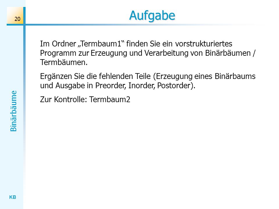Aufgabe Im Ordner „Termbaum1 finden Sie ein vorstrukturiertes Programm zur Erzeugung und Verarbeitung von Binärbäumen / Termbäumen.
