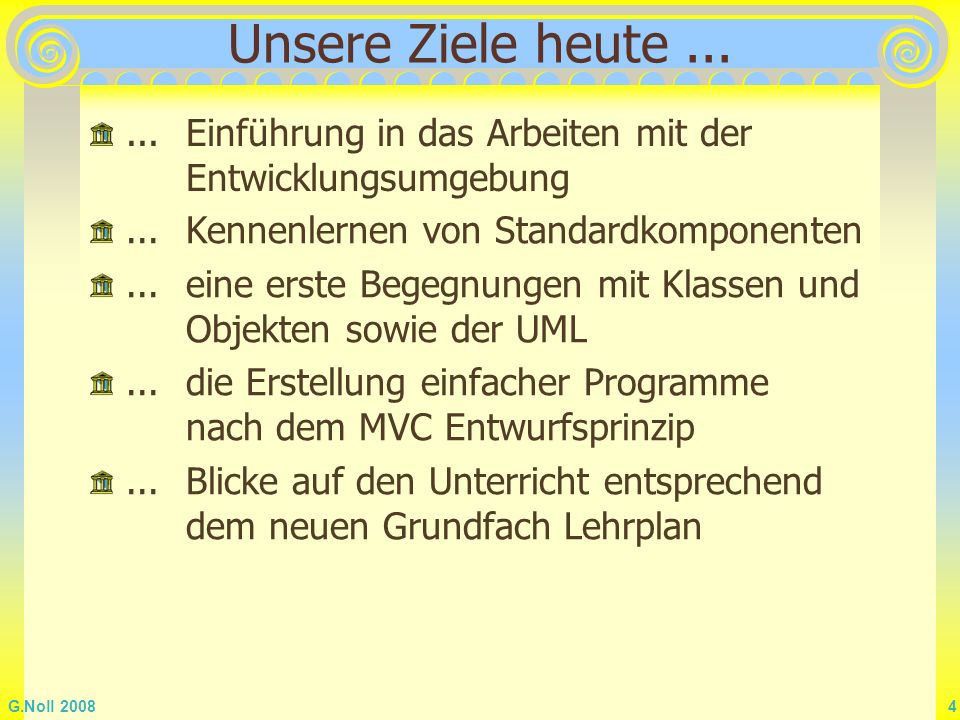 Unsere Ziele heute Einführung in das Arbeiten mit der Entwicklungsumgebung. ... Kennenlernen von Standardkomponenten.