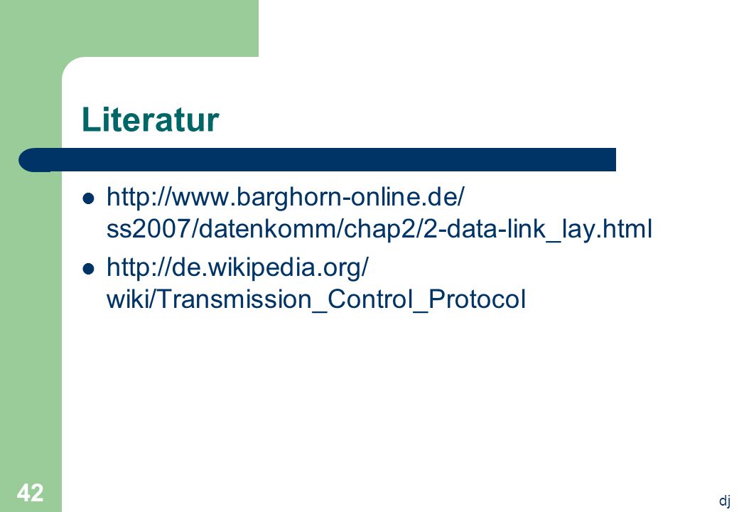 Literatur   ss2007/datenkomm/chap2/2-data-link_lay.html.   wiki/Transmission_Control_Protocol.