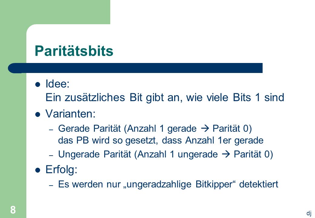 Paritätsbits Idee: Ein zusätzliches Bit gibt an, wie viele Bits 1 sind