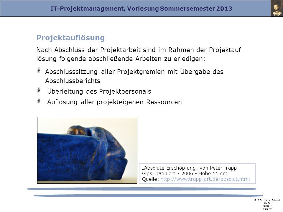 Projektauflösung Nach Abschluss der Projektarbeit sind im Rahmen der Projektauf- lösung folgende abschließende Arbeiten zu erledigen: