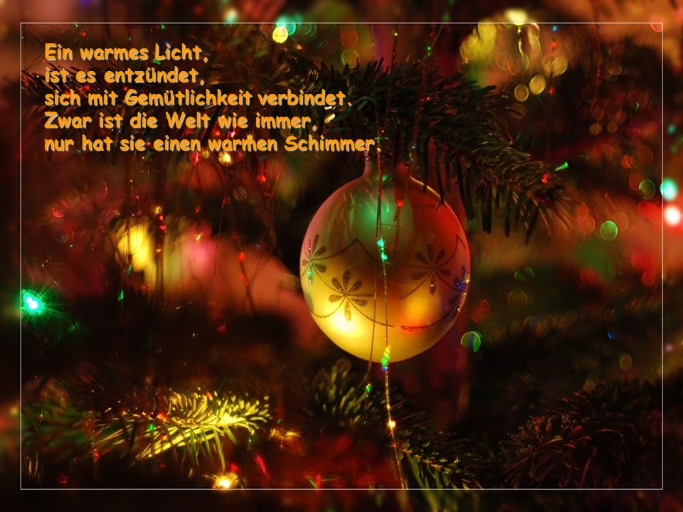 Ein warmes Licht, ist es entzündet, sich mit Gemütlichkeit verbindet. Zwar ist die Welt wie immer,
