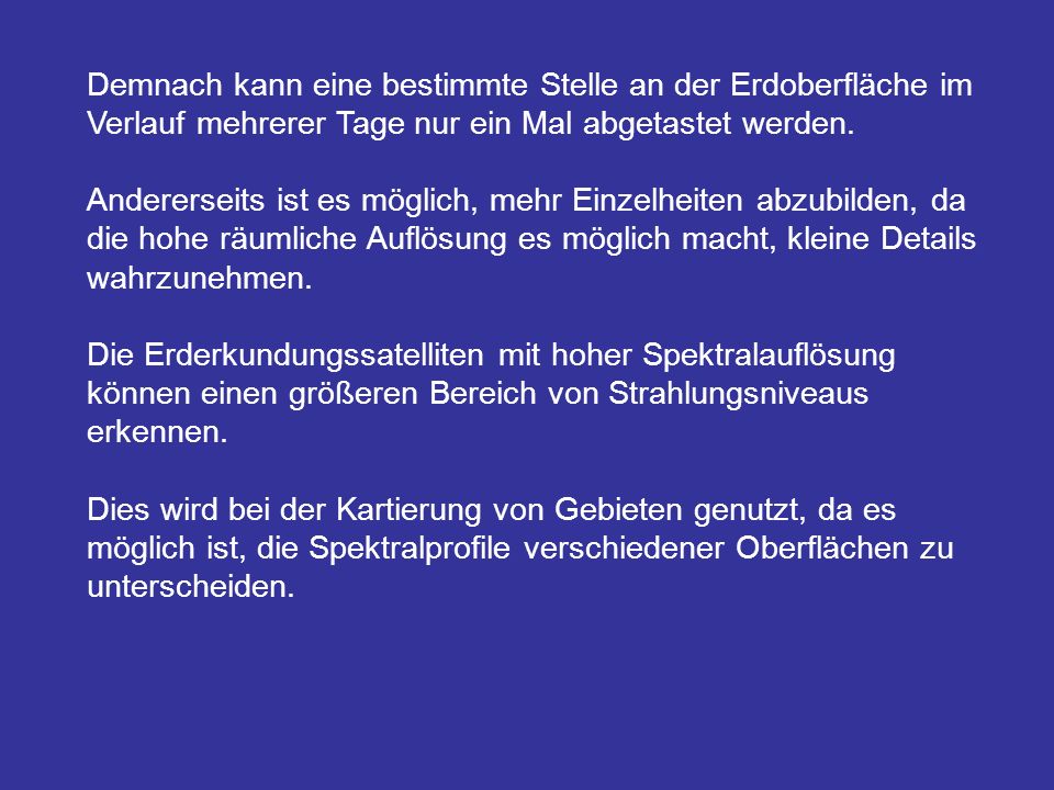 Demnach kann eine bestimmte Stelle an der Erdoberfläche im Verlauf mehrerer Tage nur ein Mal abgetastet werden.