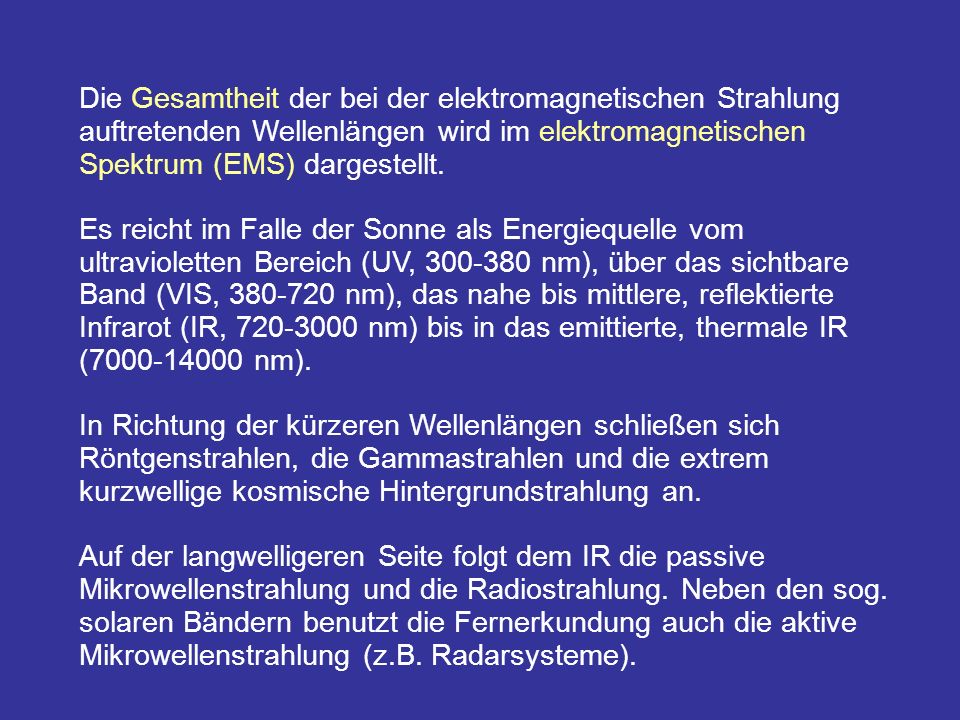 Die Gesamtheit der bei der elektromagnetischen Strahlung auftretenden Wellenlängen wird im elektromagnetischen Spektrum (EMS) dargestellt.