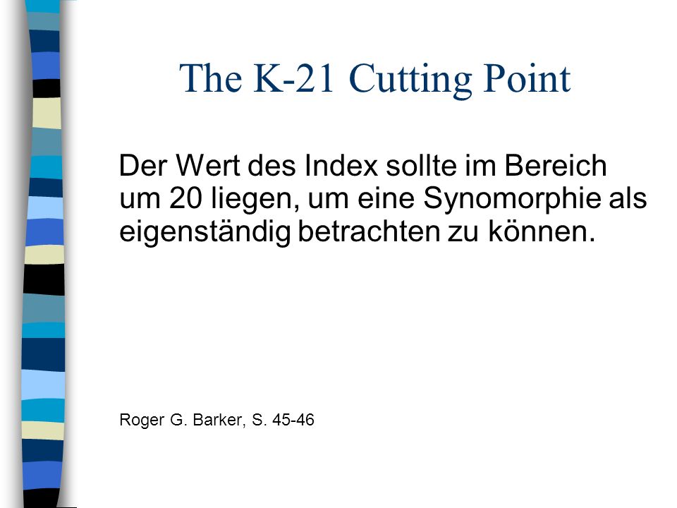 The K-21 Cutting Point Der Wert des Index sollte im Bereich um 20 liegen, um eine Synomorphie als eigenständig betrachten zu können.