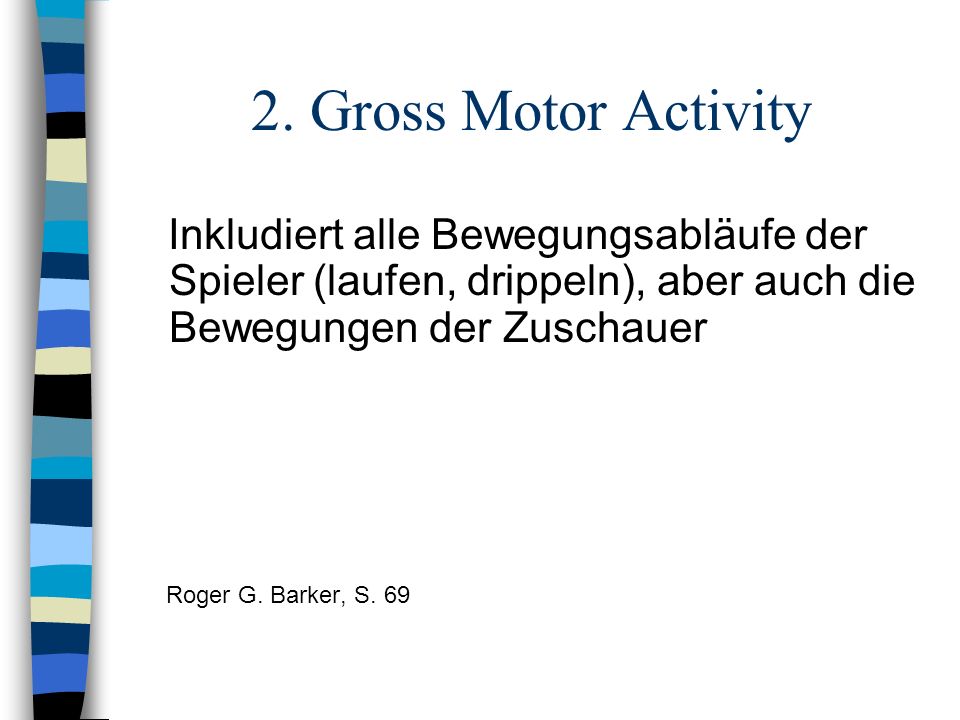 2. Gross Motor Activity Inkludiert alle Bewegungsabläufe der Spieler (laufen, drippeln), aber auch die Bewegungen der Zuschauer.
